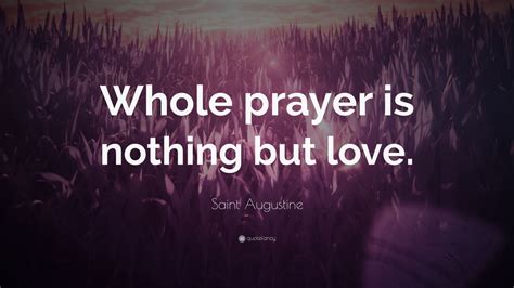 Lastly, deign to set me free. Saint Augustine Quote: "Whole prayer is nothing but love." (10 wallpapers) - Quotefancy