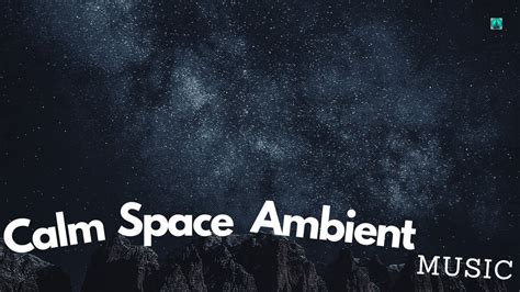 Calm Space Ambient Music Youtube