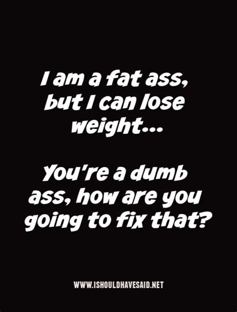 How To Respond When Unkind People Call You Fat Fat Quotes Sarcasm Quotes Bitchy Quotes