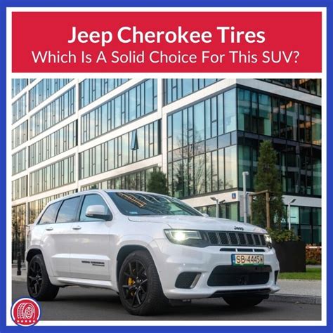 Top 5 Best Tires For A Jeep Cherokee 2023 Review