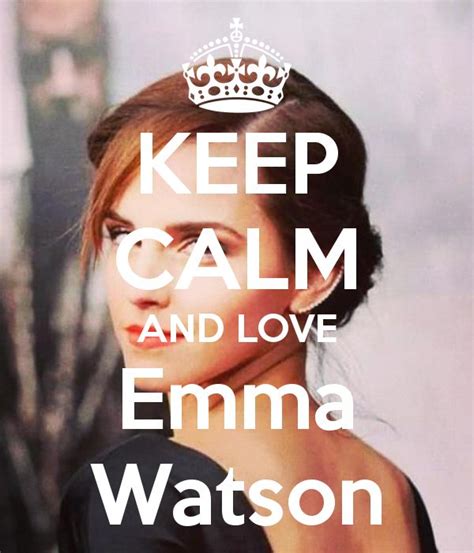 Keep Calm And Love Emma Watson 20 Emma Watson Keep Calm Calm