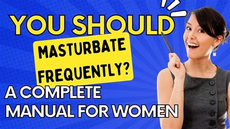 Should You Masturbate Frequently A Complete Manual For Women Youtube