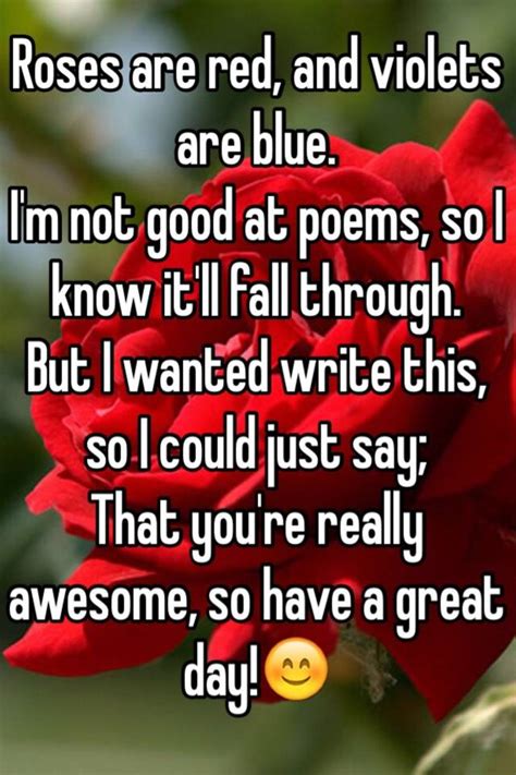 More images for roses are red violets are blue poems for father's day » Roses are red, and violets are blue. I'm not good at poems ...