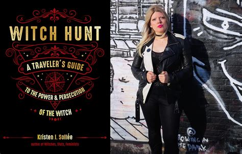 Author Kristen J Sollée Takes A Journey To The Witchy History Places