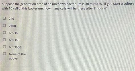 Solved Suppose The Generation Time Of An Unknown Bacterium