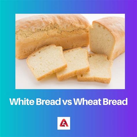 Difference Between White Bread And Wheat Bread