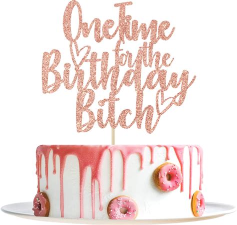 One Time For The Birthday Bitch Cake Topper Funny Happy