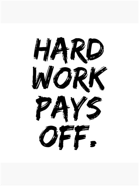 Hard Work Pays Off Poster For Sale By Marekssteins Redbubble