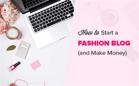 How To Become A Successful Fashion Blogger And Make Money