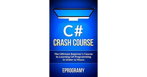 C Crash Course The Ultimate Beginners Course To Learning C