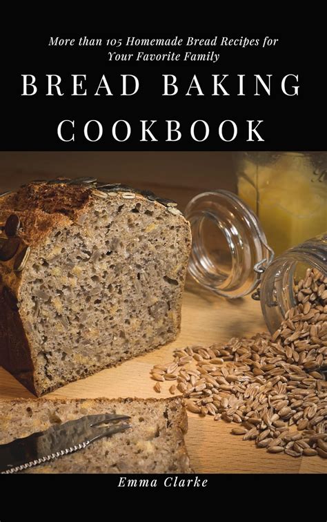 Bread Baking Cookbook More Than 105 Homemade Bread Recipes For Your