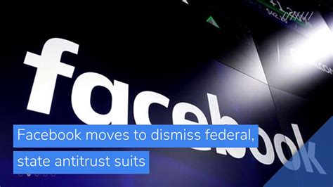Facebook Moves To Dismiss Federal State Antitrust Suits And Other Top