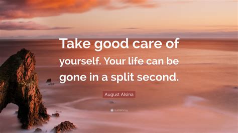 August Alsina Quote Take Good Care Of Yourself Your Life Can Be Gone