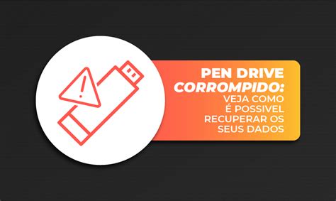 Pen Drive Corrompido Veja Como Poss Vel Recuperar Os Seus Dados