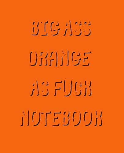 Buy Big Ass Orange As Fuck Notebook Blank Lined Wide Ruled Paper 800