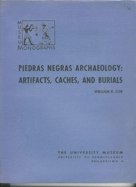 Piedras Negras Archaeology Artifacts By Coe William R