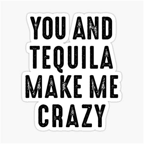 You And Tequila Make Me Crazy Crazy Love Party Sticker By Helen