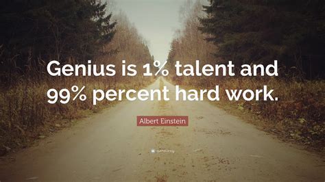 Albert Einstein Quote “genius Is 1 Talent And 99 Percent Hard Work