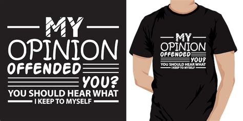 Premium Vector My Opinion Offended You Funny T Shirt Design