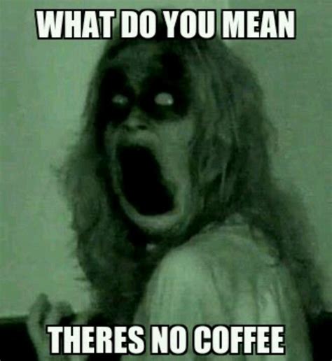 What Do You Mean Theres No Coffee My Coffee Addiction Pinterest
