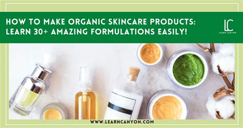 How To Make Organic Skincare Products Learn 30 Amazing Formulations