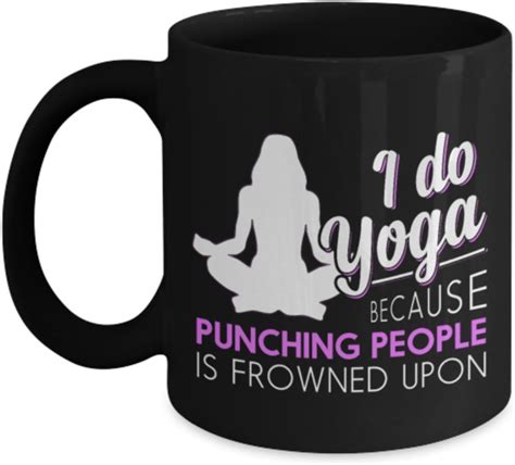 Funny Yoga Coffee Mugs I Do Yoga Because Punching People