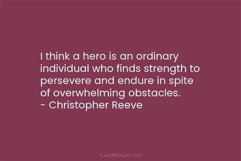 Quote I Think A Hero Is An Ordinary Individual Who Finds Strength To