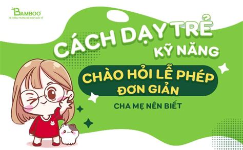 cách dạy trẻ kỹ năng chào hỏi lễ phép đơn giản cần biết