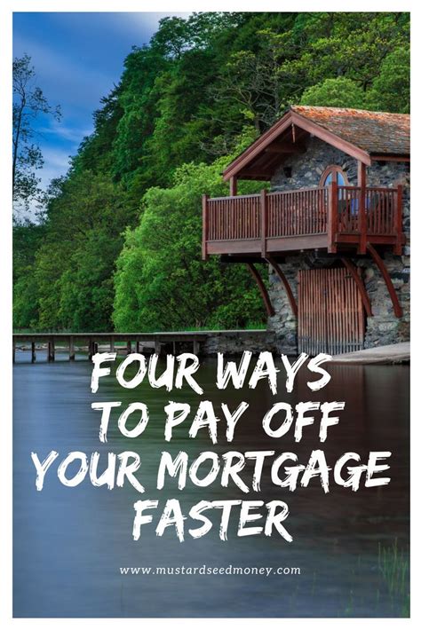 Four Ways To Pay Off Your Mortgage Faster Mustard Seed Money Paying