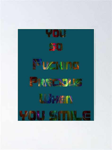 You So Fucking Precious When You Smile Girls Poster For Sale By