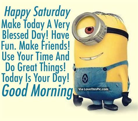 Happy Saturday Make Today A Very Blessed Day Good Morning Minion Good