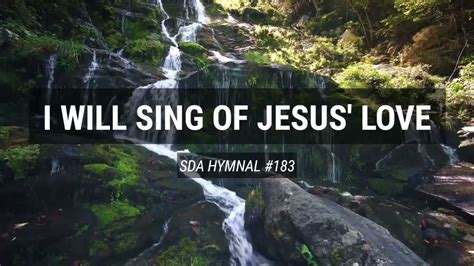 I Will Sing Of Jesus Love Sda Hymnal 183 Youtube