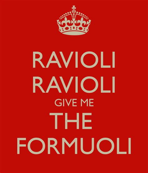 Ravioli ravioli give me the formuoli. Ravioli, Ravioli, Give Me The Formuoli | Funny | Pinterest ...