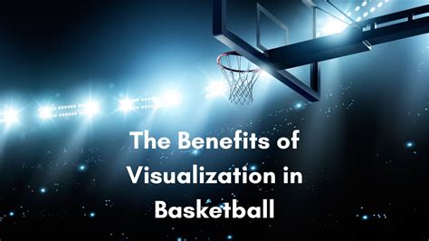 The Benefits Of Visualization In Basketball
