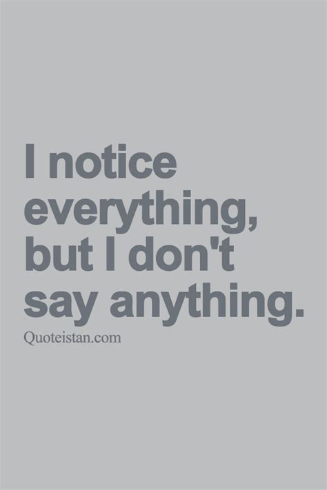 I Notice Everything But I Dont Say Anything