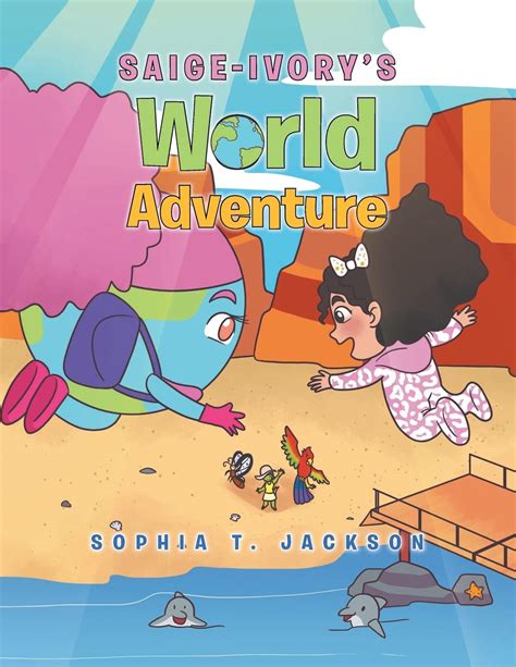 Saige Ivorys World Adventure By Sophia T Jackson Goodreads