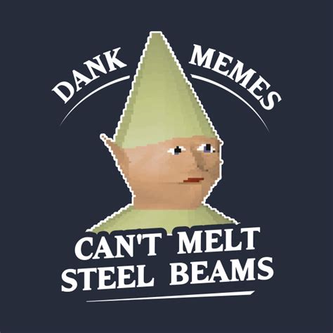 Dank Memes Can T Melt Steel Beams Diysish