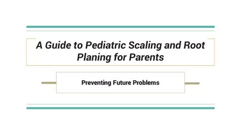 Ppt A Guide To Pediatric Scaling And Root Planing For Parents
