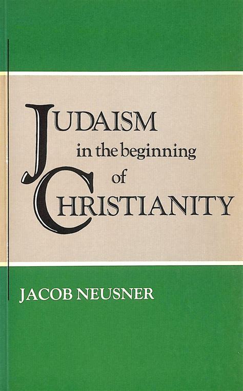 Judaism In The Beginning Of Christianity By Neusner Jacob
