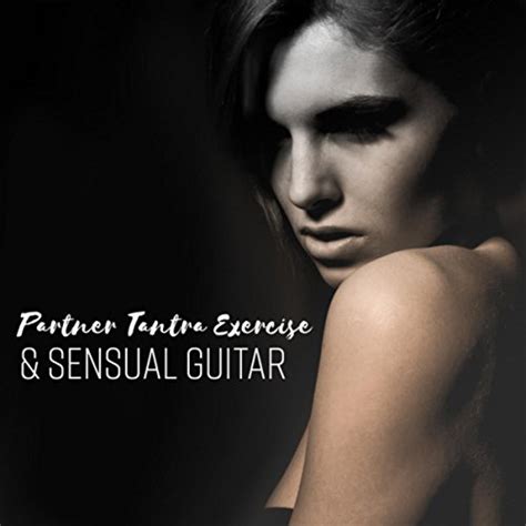 Partner Tantra Exercise And Sensual Guitar Raising Sexual Energy Connect Deeply Love Making By