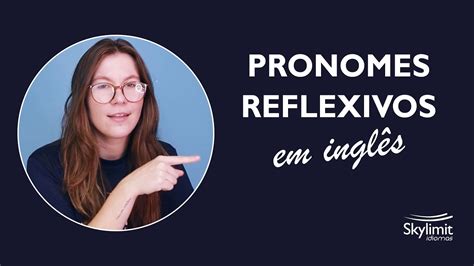 REFLEXIVE PRONOUNS Pronomes Reflexivos em inglês YouTube