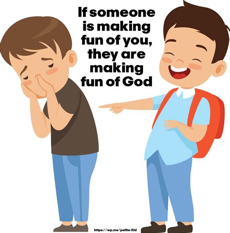 If Someone Is Making Fun Of You They Are Making Fun Of God
