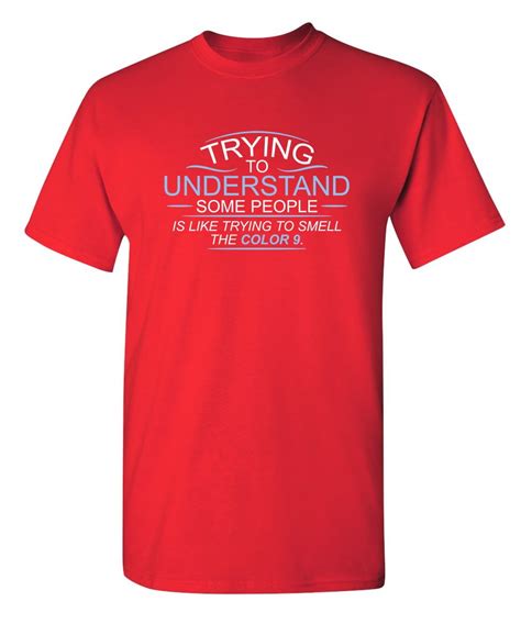 Trying To Understand Some People Is Like Trying To Smell Sarcastic Joke Graphic Tee Humor