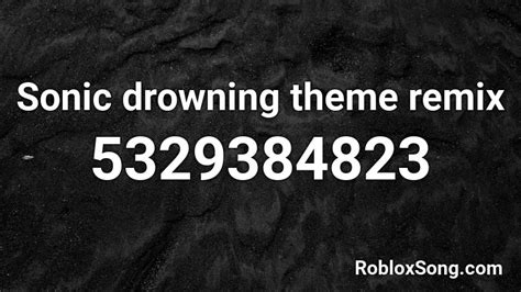 Sonic Drowning Theme Remix Roblox Id Roblox Music Codes