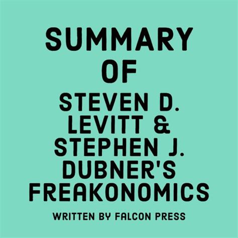 Summary Of Steven D Levitt And Stephen J Dubners Freakonomics By