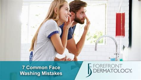 7 Common Face Washing Mistakes Forefront Dermatology