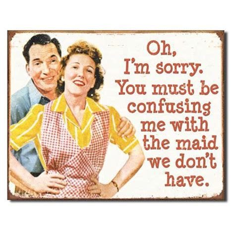 Must Be Confusing Me With The Maid Tin Sign Retro Humor Funny Signs