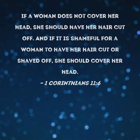 1 Corinthians 116 If A Woman Does Not Cover Her Head She Should Have Her Hair Cut Off And If
