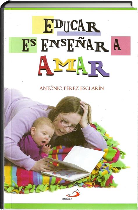 Educar Es Enseñar A Amar Por Antonio Pérez Esclarín Biblioteca