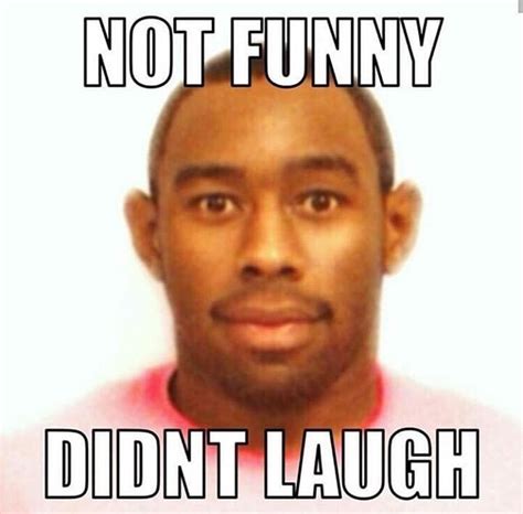 Not Funny Didnt Laugh Tyler The Creator Not Funny Didn T Laugh